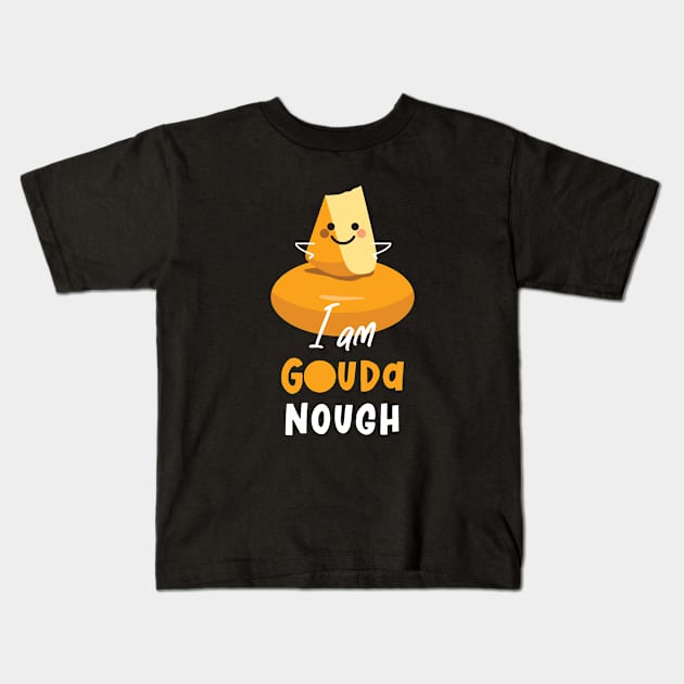 I Am Gouda Nough Kids T-Shirt by VicEllisArt